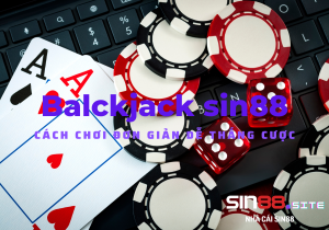 Blackjack sin88 (Xì dách sin88) cách chơi đơn giản dễ thắng cược