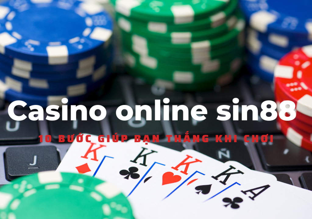 Casino online sin88 10 bước giúp bạn thắng khi chơi