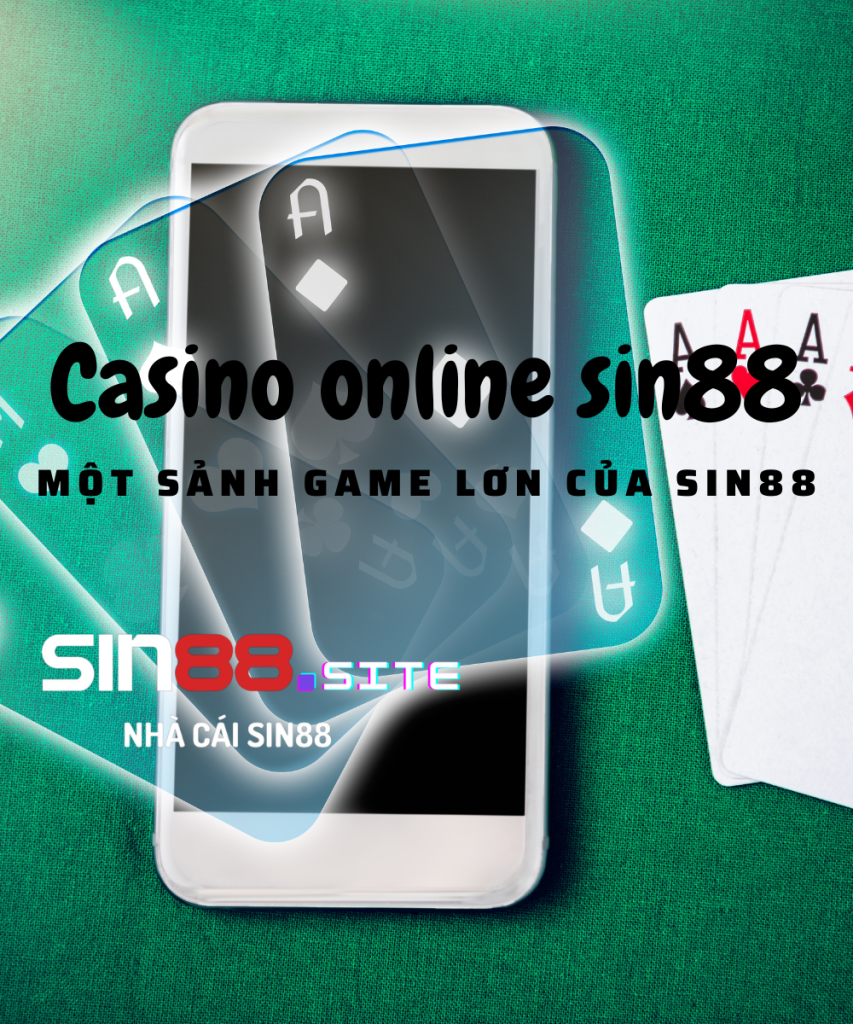 Casino online sin88 một sảnh game lơn của sin88