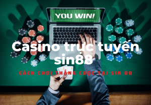 Casino trực tuyến sin88 cách chơi thắng cược tại sin 88