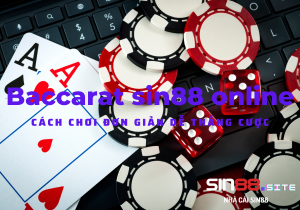 Baccarat sin88 online cách chơi đơn giản dễ thắng cược