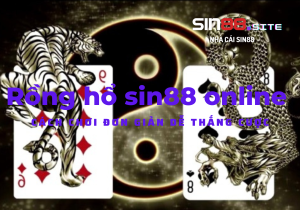 Rồng hổ sin88 online cách chơi đơn giản dễ thắng cược